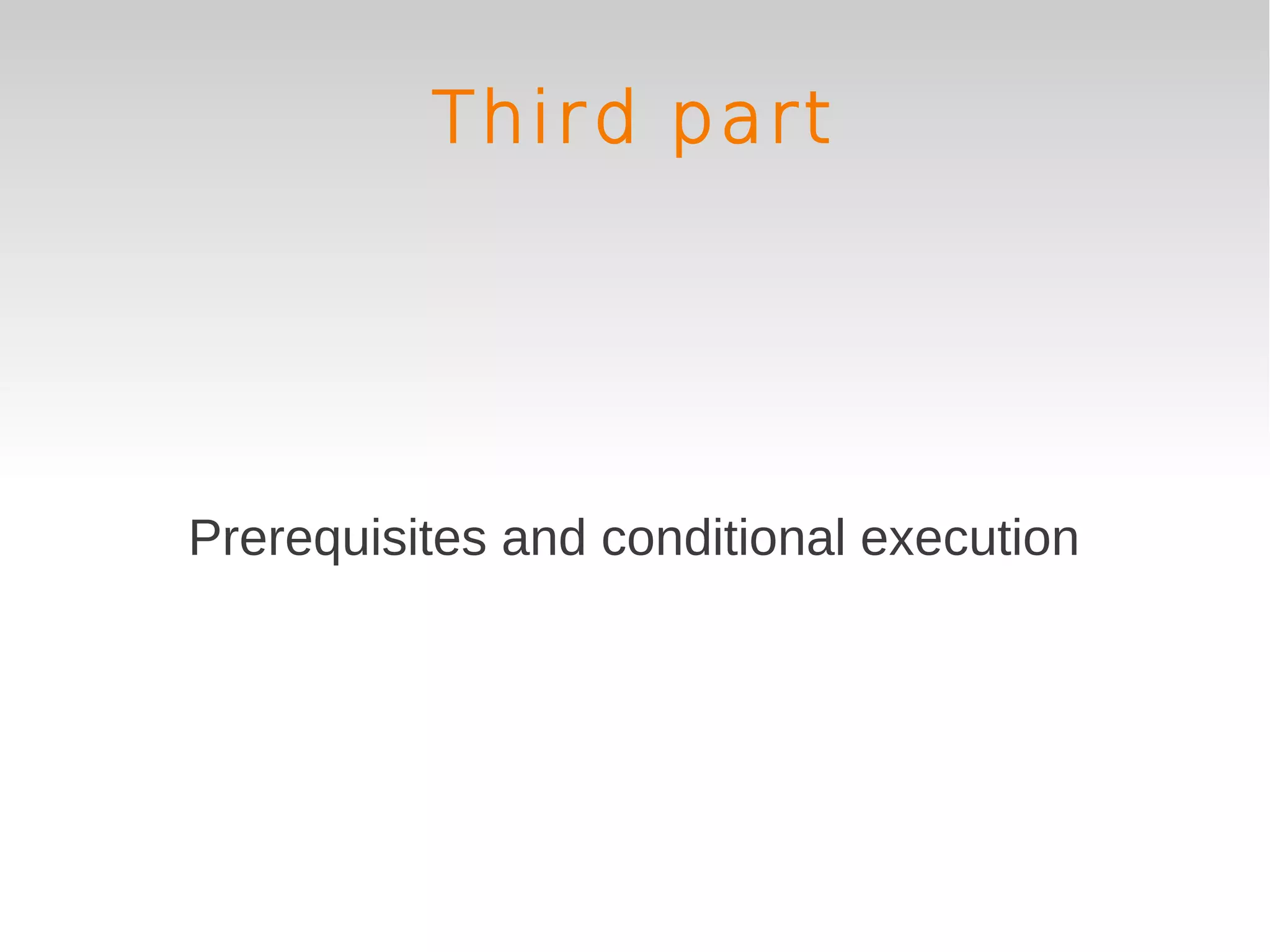Third part




Prerequisites and conditional execution
 