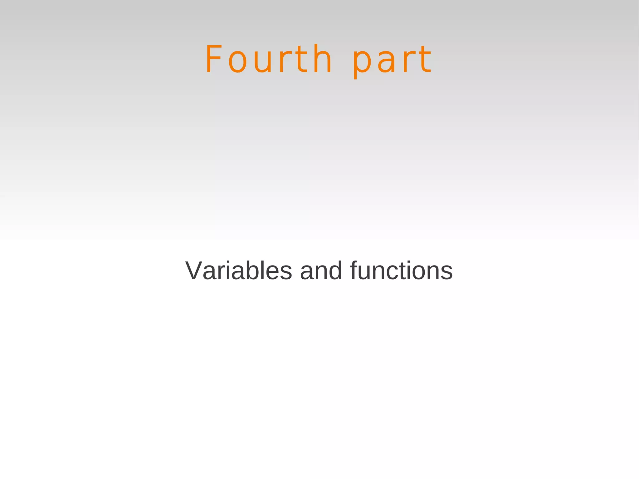 Fourth part




Variables and functions
 