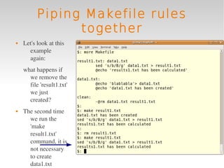 Piping Makefile rules
                together
   Let's look at this 
      example 
      again:
    what happens if 
      we remove the 
      file 'result1.txt' 
      we just 
      created?
   The second time 
      we run the 
      'make 
      result1.txt' 
      command, it is 
      not necessary 
      to create 
      data1.txt 
 