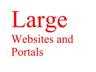 Large
Websites and
Portals
 