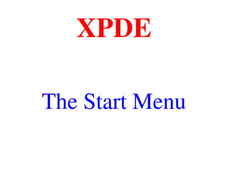 XPDE
The Start Menu
 