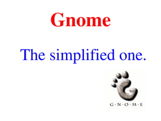 Gnome
The simplified one.
 