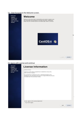 23. Click Forward on the Welcome screen.
24. Agree with License and continue
 