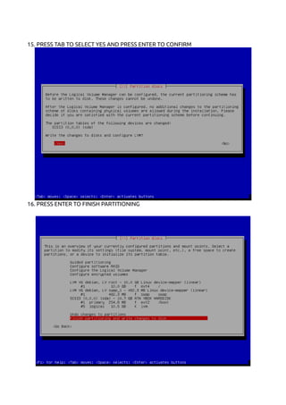 15. PRESS TAB TO SELECT YES AND PRESS ENTER TO CONFIRM
16. PRESS ENTER TO FINISH PARTITIONING
 