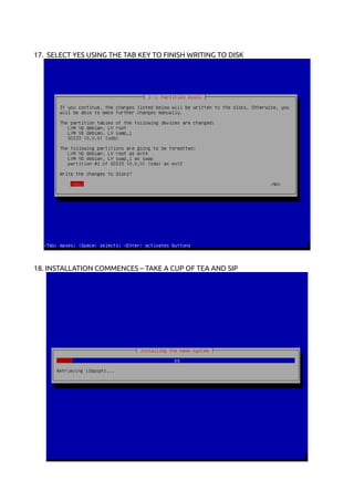 17. SELECT YES USING THE TAB KEY TO FINISH WRITING TO DISK
18. INSTALLATION COMMENCES – TAKE A CUP OF TEA AND SIP
 
