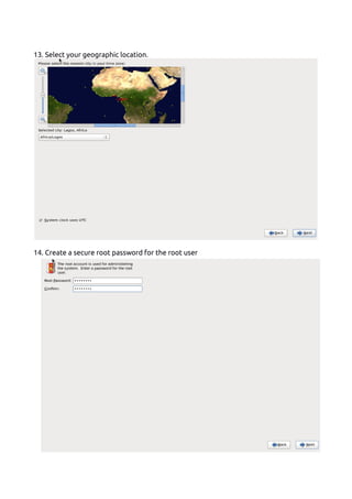13. Select your geographic location.
14. Create a secure root password for the root user
 