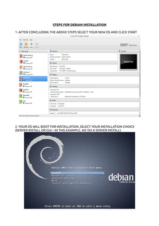 STEPS FOR DEBIAN INSTALLATION
1. AFTER CONCLUDING THE ABOVE STEPS SELECT YOUR NEW OS AND CLICK START
2. YOUR OS WILL BOOT FOR INSTALLATION, SELECT YOUR INSTALLATION CHOICE
(SERVER INSTALL OR GUI – IN THIS EXAMPLE, WE DO A SERVER INSTALL)
 