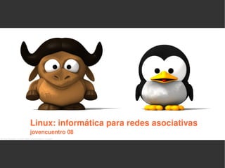 Linux: informática para redes asociativas  jovencuentro 08 