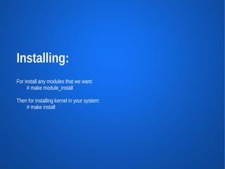 Installing:
For install any modules that we want:
     # make module_install

Then for installing kernel in your system:
    # make install
 