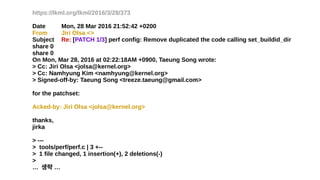 https://lkml.org/lkml/2016/3/28/373
Date Mon, 28 Mar 2016 21:52:42 +0200
From Jiri Olsa <>
Subject Re: [PATCH 1/3] perf config: Remove duplicated the code calling set_buildid_dir
share 0
share 0
On Mon, Mar 28, 2016 at 02:22:18AM +0900, Taeung Song wrote:
> Cc: Jiri Olsa <jolsa@kernel.org>
> Cc: Namhyung Kim <namhyung@kernel.org>
> Signed-off-by: Taeung Song <treeze.taeung@gmail.com>
for the patchset:
Acked-by: Jiri Olsa <jolsa@kernel.org>
thanks,
jirka
> ---
> tools/perf/perf.c | 3 +--
> 1 file changed, 1 insertion(+), 2 deletions(-)
>
… …생략
 