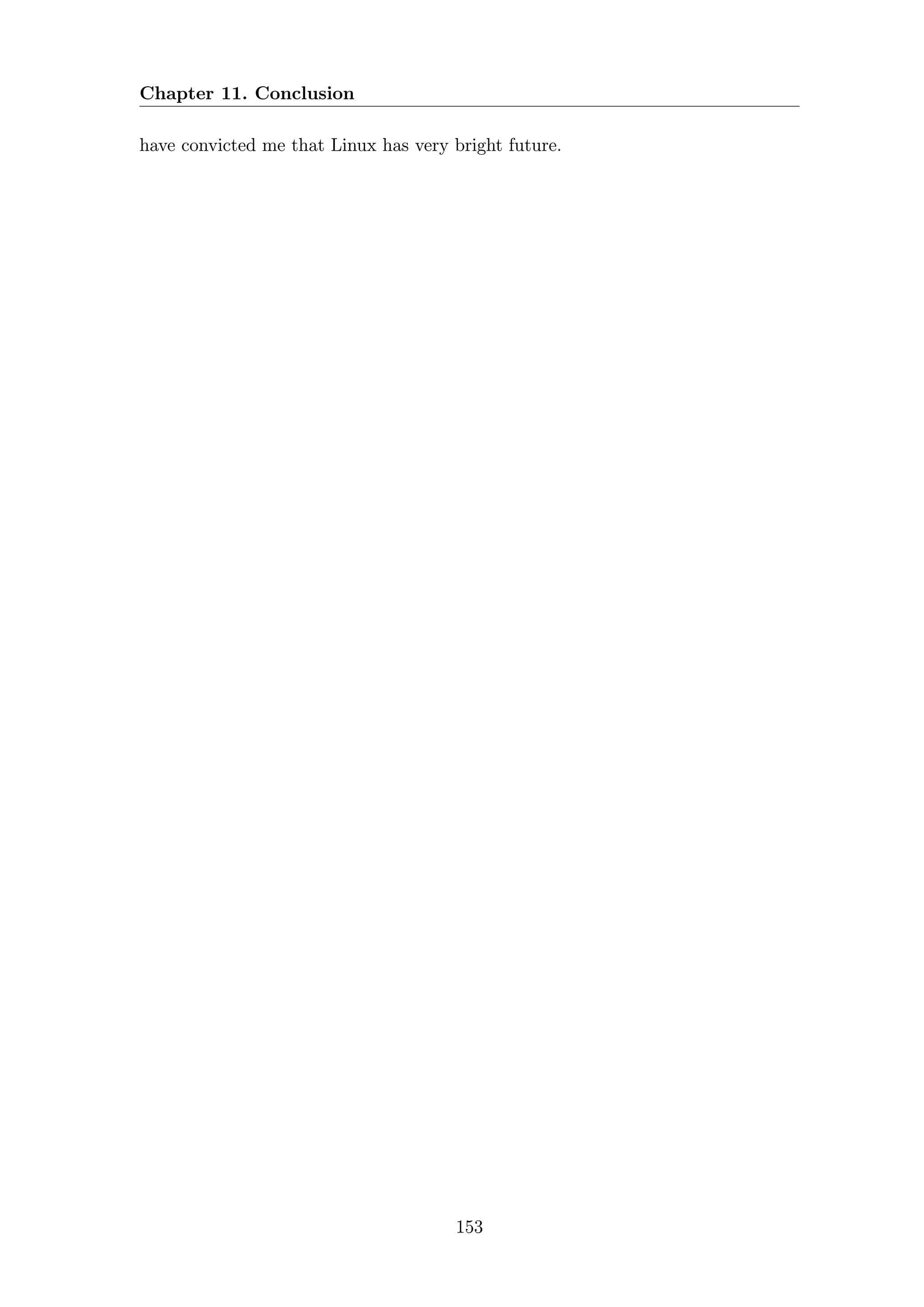 Chapter 11. Conclusion

have convicted me that Linux has very bright future.




                                      153
 