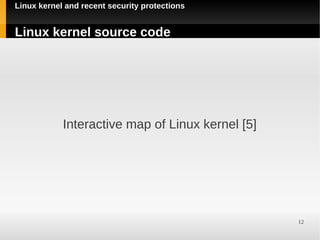 Linux kernel and recent security protections


Linux kernel source code




            Interactive map of Linux kernel [5]




                                                  12
 