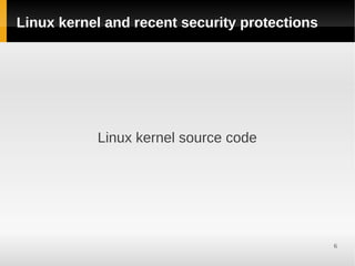 Linux kernel and recent security protections




           Linux kernel source code




                                               6
 