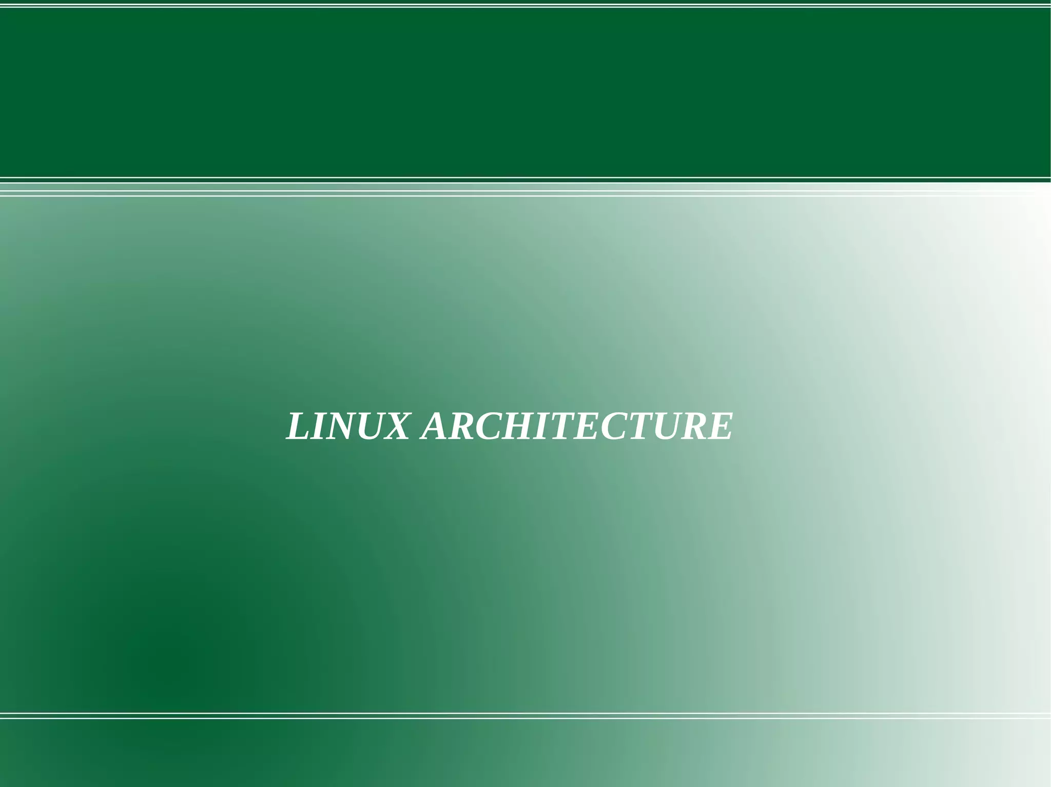 LINUX ARCHITECTURE
 