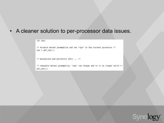 • A cleaner solution to per-processor data issues.
 