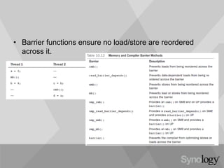 • Barrier functions ensure no load/store are reordered
across it.
 