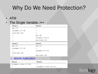 Why Do We Need Protection?
• ATM
• The Single Variable, i++
– atomic instruction
 