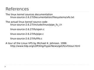 References
The linux kernel sources documentation
   linux-source-2.6.27/Documentation/filesystems/vfs.txt
The actual linu...