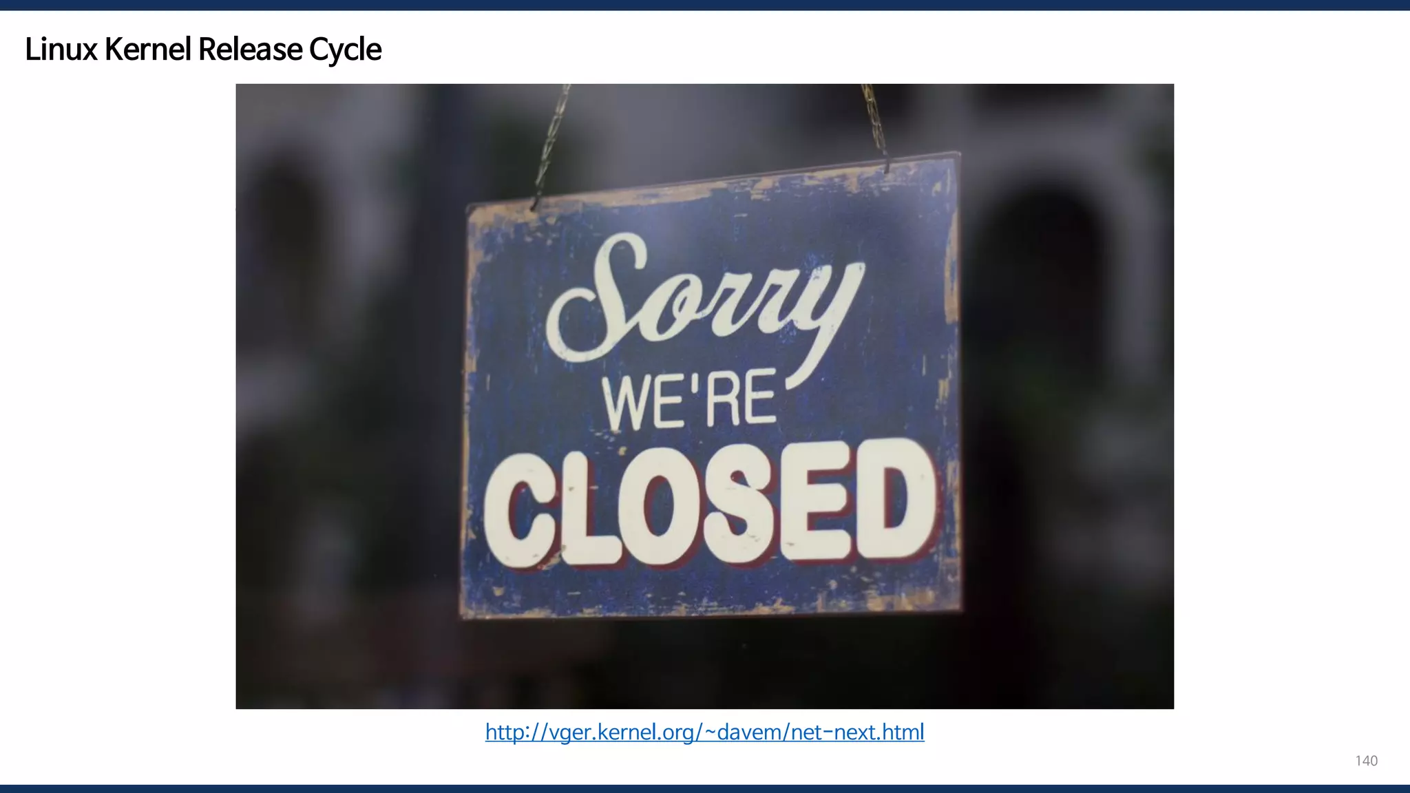 Linux Kernel Release Cycle
140
v5.15 v5.16
v5.16-rc1 v5.16-rc2 …
Stable
(v5.15)
v5.16-rc6 v5.16-rc7
Merge window
http://vger.kernel.org/~davem/net-next.html
 
