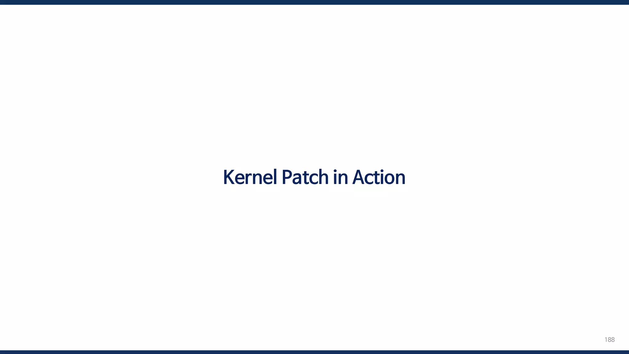 188
Kernel Patch in Action
 
