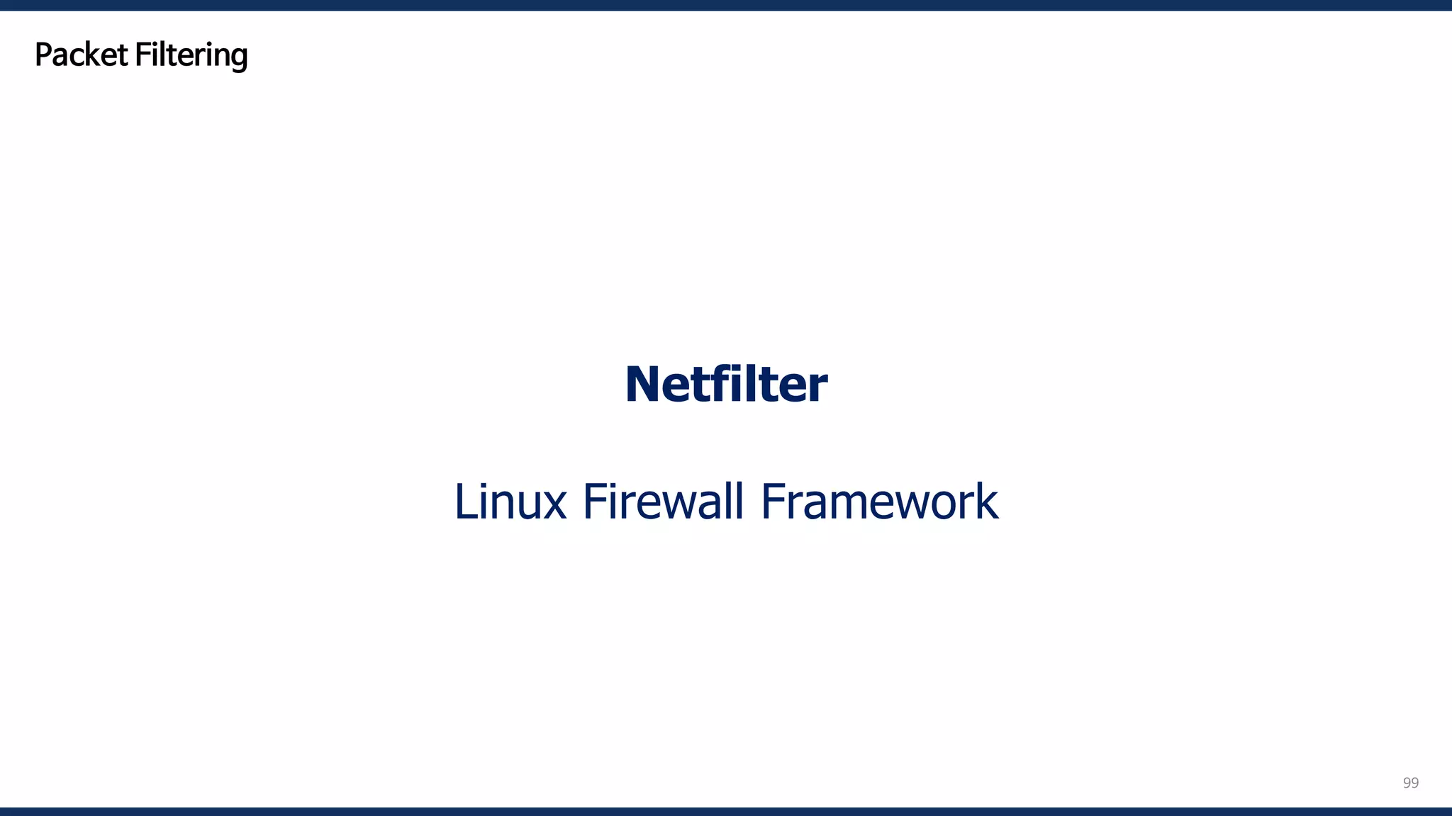 99
Netfilter
Linux Firewall Framework
Packet Filtering
 