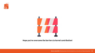 UbuCon Asia 2022 | Breaking Down the Entry Barriers on Linux Kernel Networking Stack
Hope you've overcome the barriers to kernel contribution!
158
 