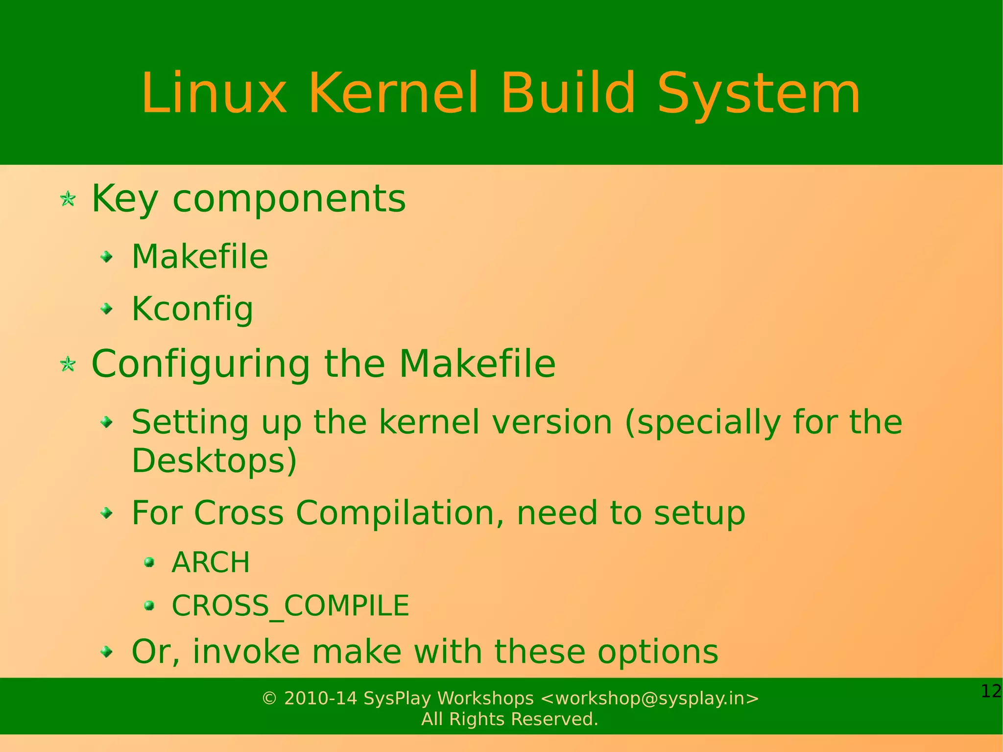 12© 2010-17 SysPlay Workshops <workshop@sysplay.in>
All Rights Reserved.
Linux Kernel Source
Let's get down to the Source Code
 