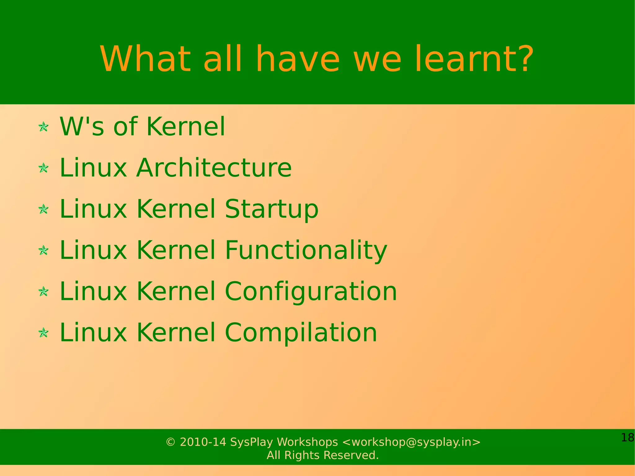 18© 2010-17 SysPlay Workshops <workshop@sysplay.in>
All Rights Reserved.
Linux Kernel Arguments
console
root
initrd
mem
resume
...
 