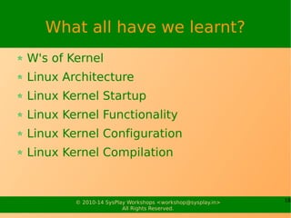 18© 2010-17 SysPlay Workshops <workshop@sysplay.in>
All Rights Reserved.
Linux Kernel Arguments
console
root
initrd
mem
resume
...
 