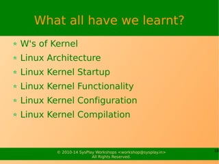 18© 2010-17 SysPlay Workshops <workshop@sysplay.in>
All Rights Reserved.
Linux Kernel Arguments
console
root
initrd
mem
re...