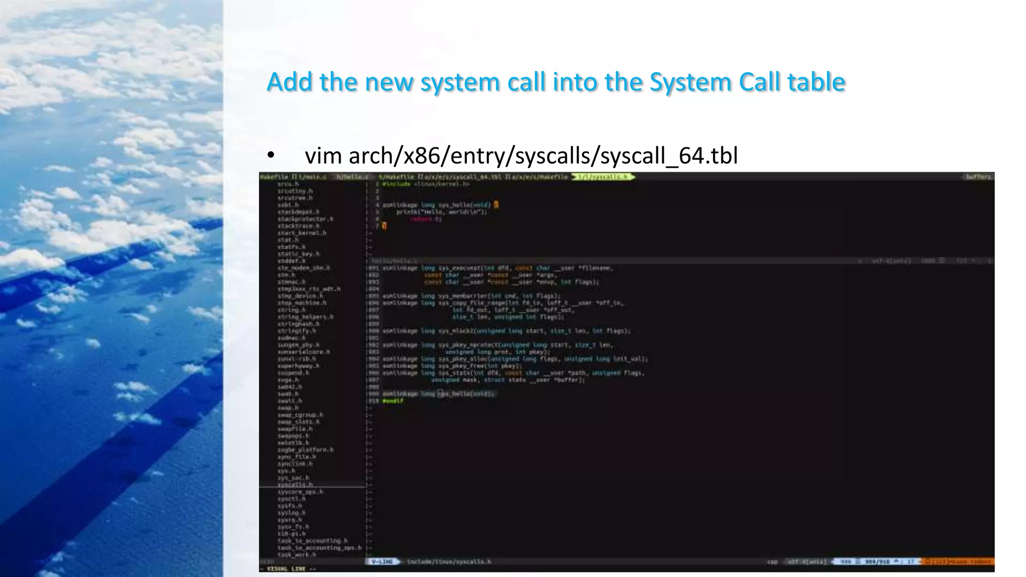Add the new system call into the System Call table
• vim arch/x86/entry/syscalls/syscall_64.tbl
 