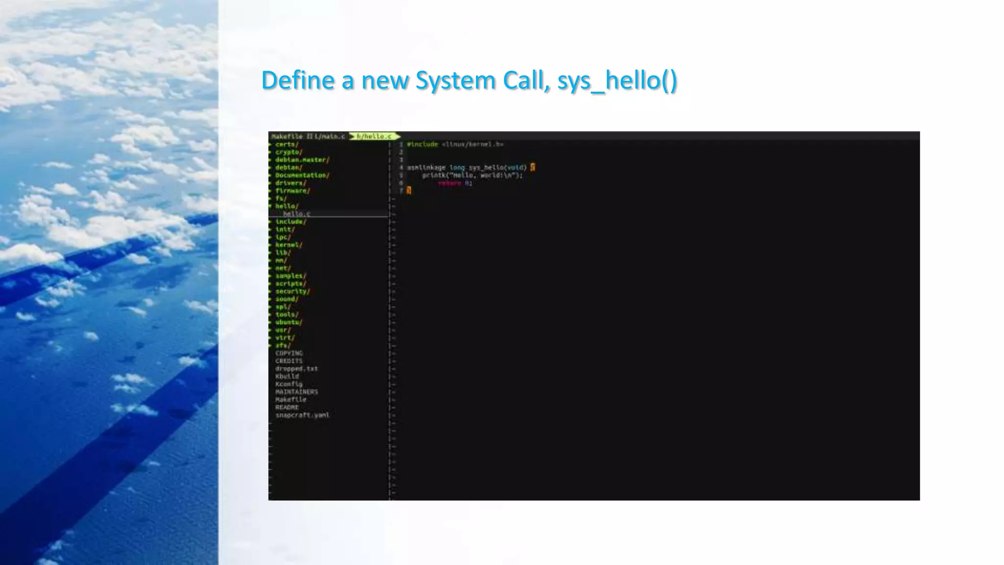 Define a new System Call, sys_hello()
 