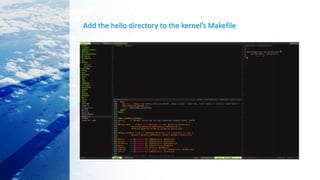 Add the hello directory to the kernel’s Makefile
 