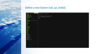 Define a new System Call, sys_hello()
 