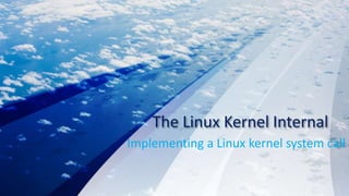 The Linux Kernel Internal
Implementing a Linux kernel system call
 