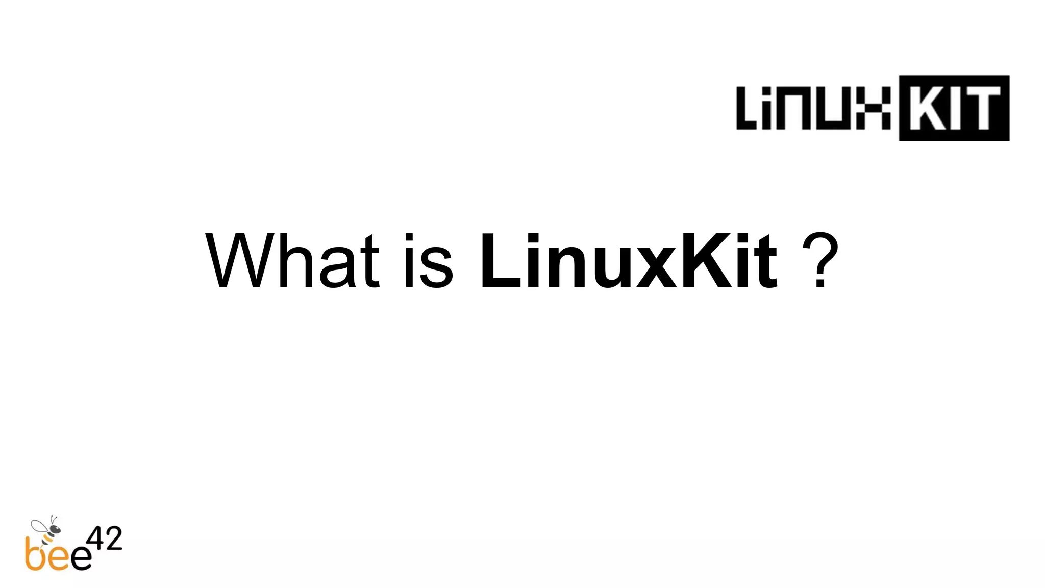 What is LinuxKit ?
 