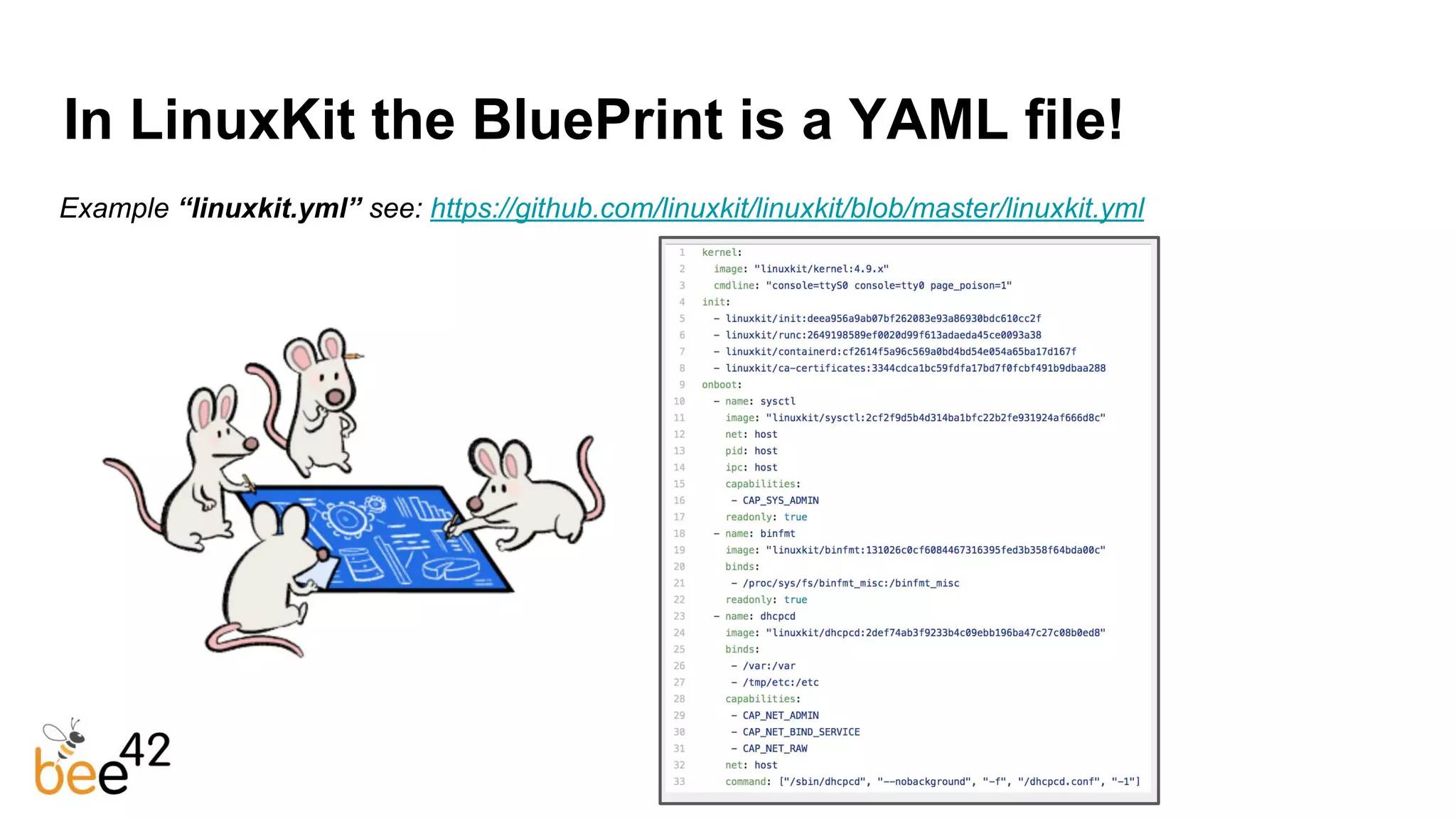 In LinuxKit the BluePrint is a YAML file!
Example “linuxkit.yml” see: https://github.com/linuxkit/linuxkit/blob/master/linuxkit.yml
 