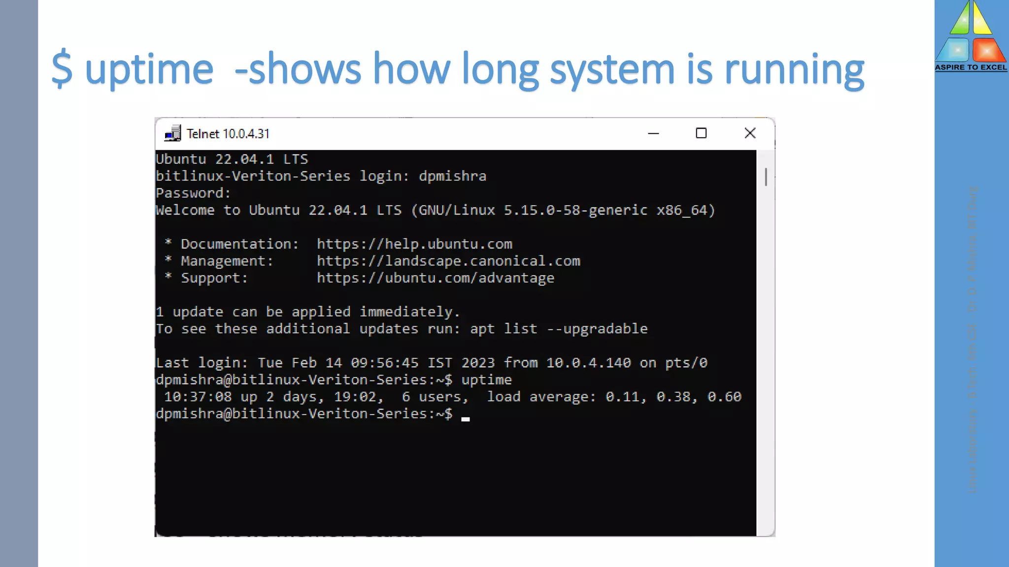 $ uptime -shows how long system is running
Linux
Laboratory
-
B.Tech.
6th
CSE
-
Dr.
D.
P.
Mishra,
BIT
Durg
 