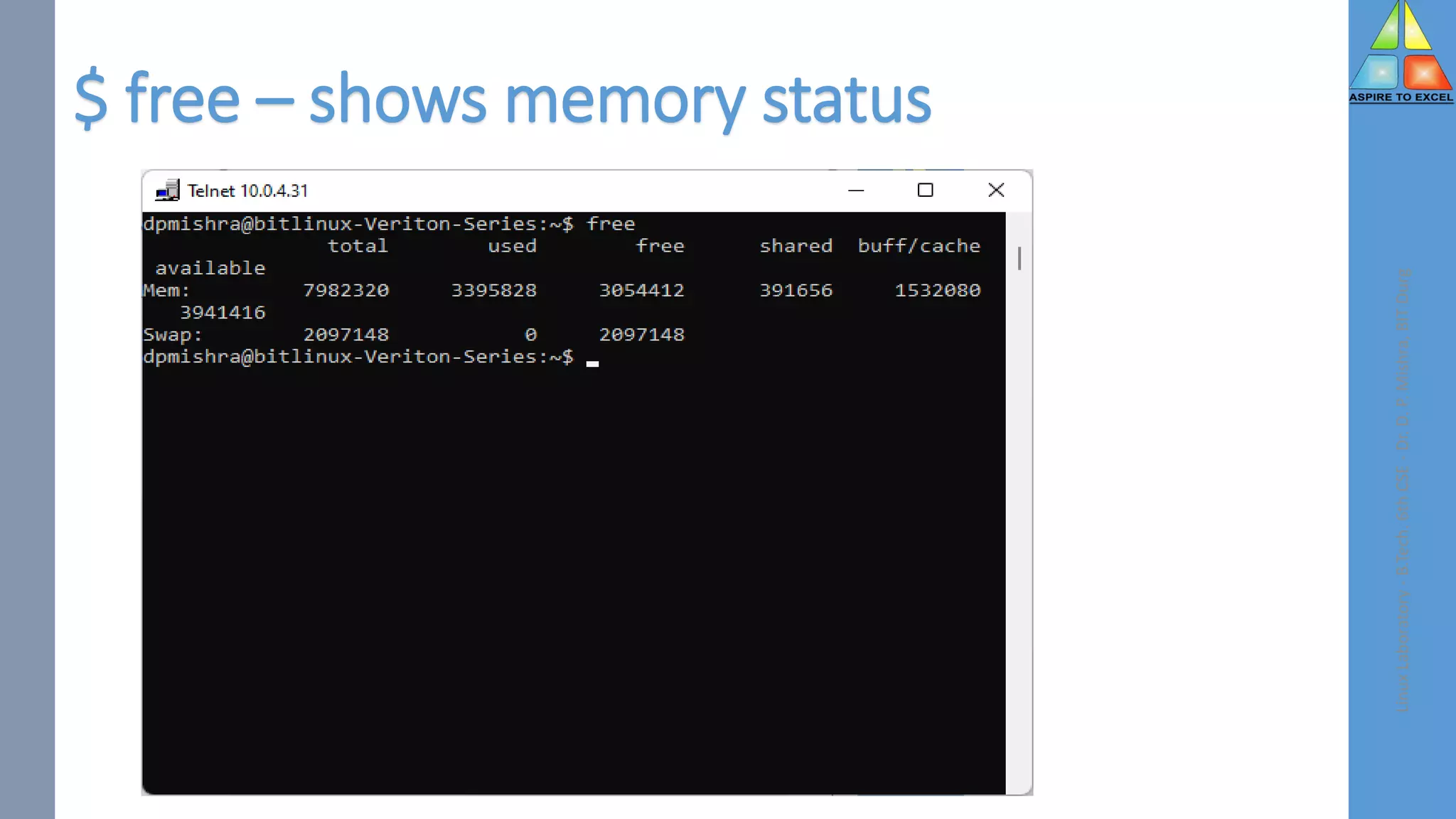 $ free – shows memory status
Linux
Laboratory
-
B.Tech.
6th
CSE
-
Dr.
D.
P.
Mishra,
BIT
Durg
 