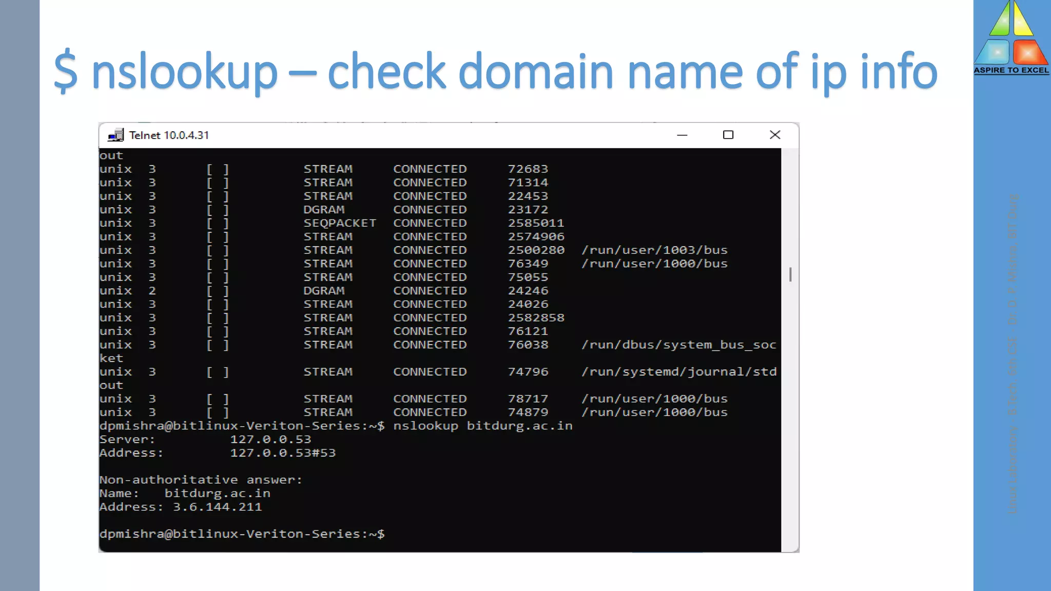 $ nslookup – check domain name of ip info
Linux
Laboratory
-
B.Tech.
6th
CSE
-
Dr.
D.
P.
Mishra,
BIT
Durg
 