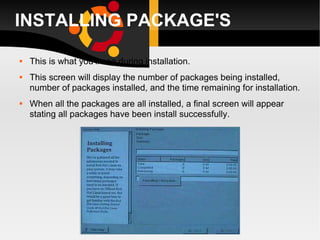 INSTALLING PACKAGE'S This is what you’ll see during installation. This screen will display the number of packages being installed, number of packages installed, and the time remaining for installation. When all the packages are all installed, a final screen will appear stating all packages have been install successfully. 
