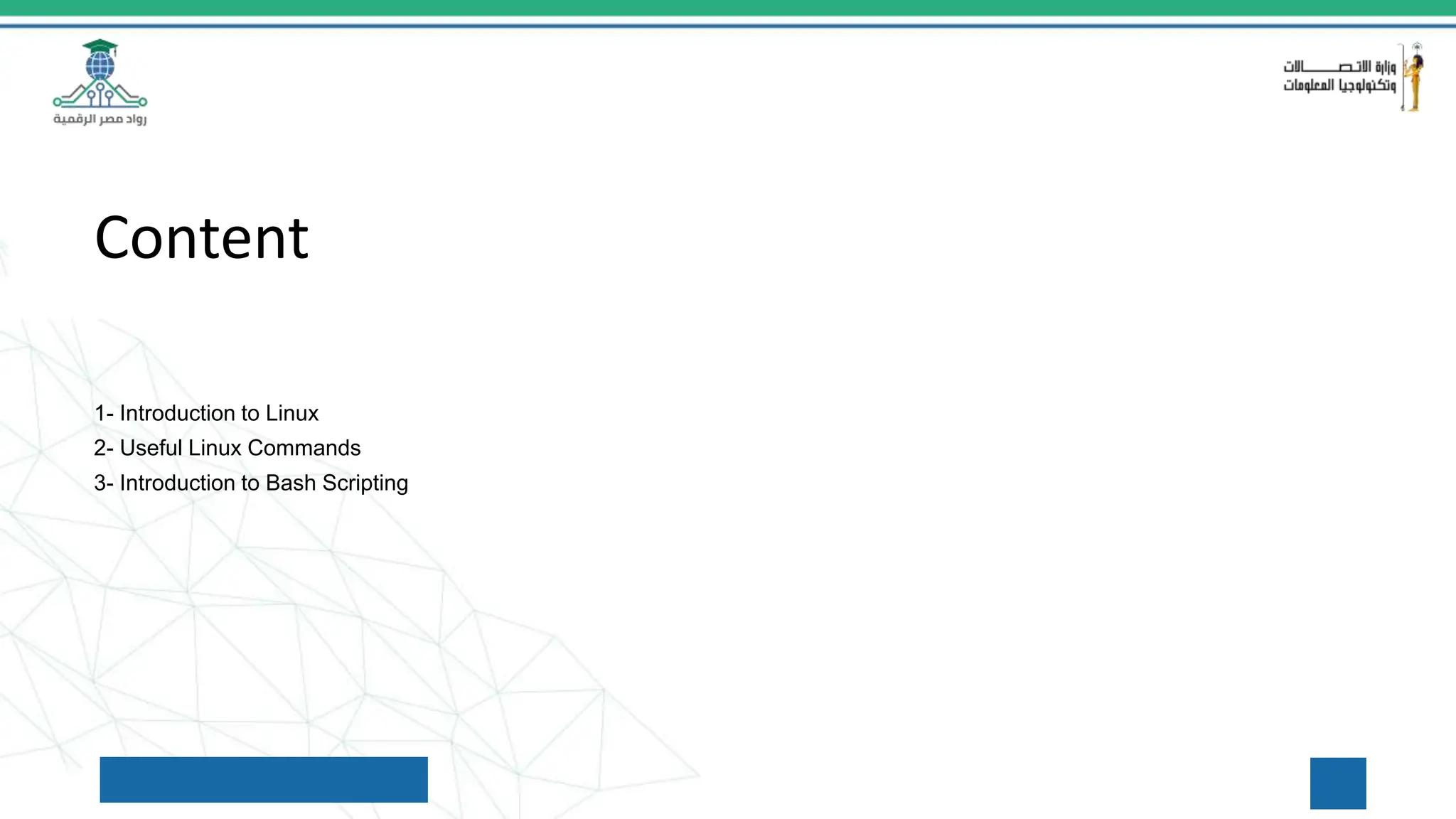 Content
1- Introduction to Linux
2- Useful Linux Commands
3- Introduction to Bash Scripting
 