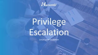 1
Linux Local Escalation
Privilege
Escalation
 