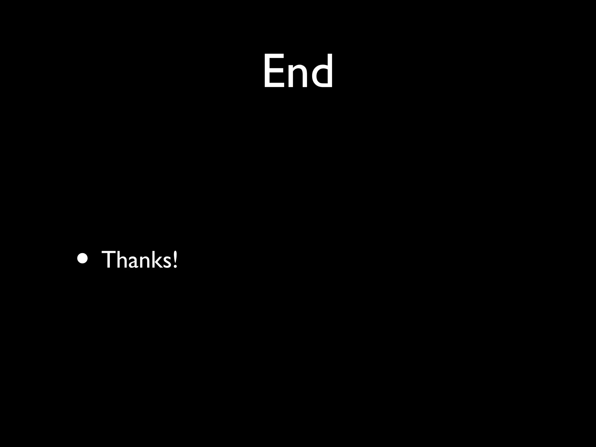 End
• Thanks!
 