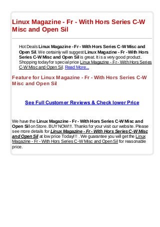 Linux Magazine - Fr - With Hors Series C-W
Misc and Open Sil
Hot Deals Linux Magazine - Fr - With Hors Series C-W Misc and
Open Sil. We certainly will suggest Linux Magazine - Fr - With Hors
Series C-W Misc and Open Sil is great. It is a very good product.
Shopping today for special price Linux Magazine - Fr - With Hors Series
C-W Misc and Open Sil. Read More...
Feature for Linux Magazine - Fr - With Hors Series C-W
Misc and Open Sil
See Full Customer Reviews & Check lower Price
We have the Linux Magazine - Fr - With Hors Series C-W Misc and
Open Sil on Store. BUYNOW!!!. Thanks for your visit our website. Please
see more details for Linux Magazine - Fr - With Hors Series C-W Misc
and Open Sil at low price Today!!! . We guarantee you will get the Linux
Magazine - Fr - With Hors Series C-W Misc and Open Sil for reasonable
price.
 