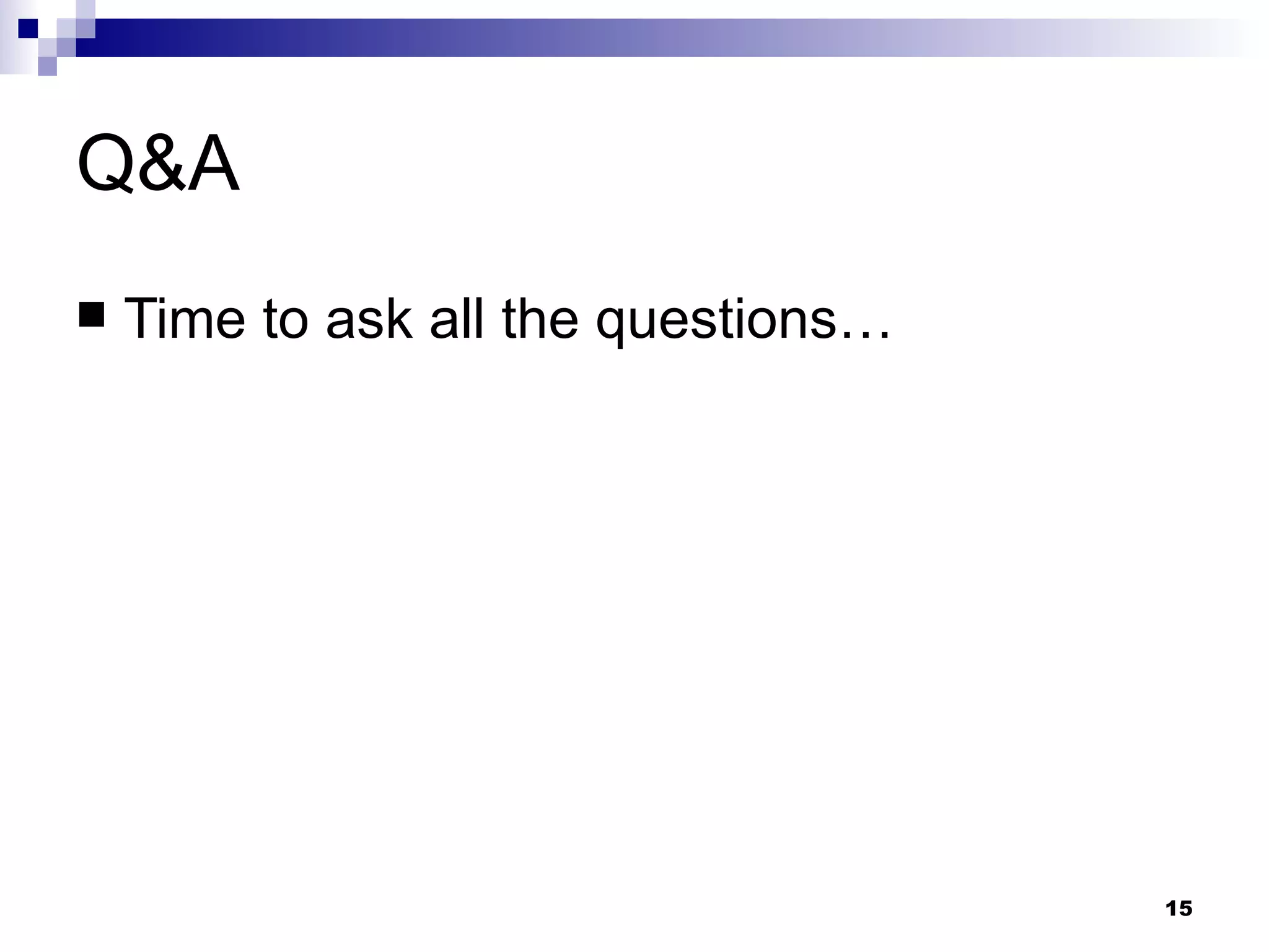 Q&A Time to ask all the questions… 