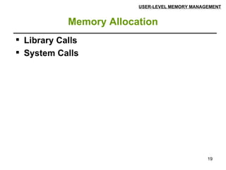 Memory Allocation USER-LEVEL MEMORY MANAGEMENT Library Calls System Calls 