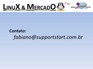 Contato: [email_address] L INU X  &  M ERCAD O www.supportstart.com.br 