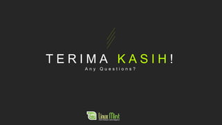 T E R I M A K A S I H !
A n y Q u e s t i o n s ?
 