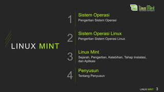 1
2
3
4
LINUX MINT
Sistem Operasi
Sistem Operasi Linux
Linux Mint
Penyusun
LINUX MINT 3
 